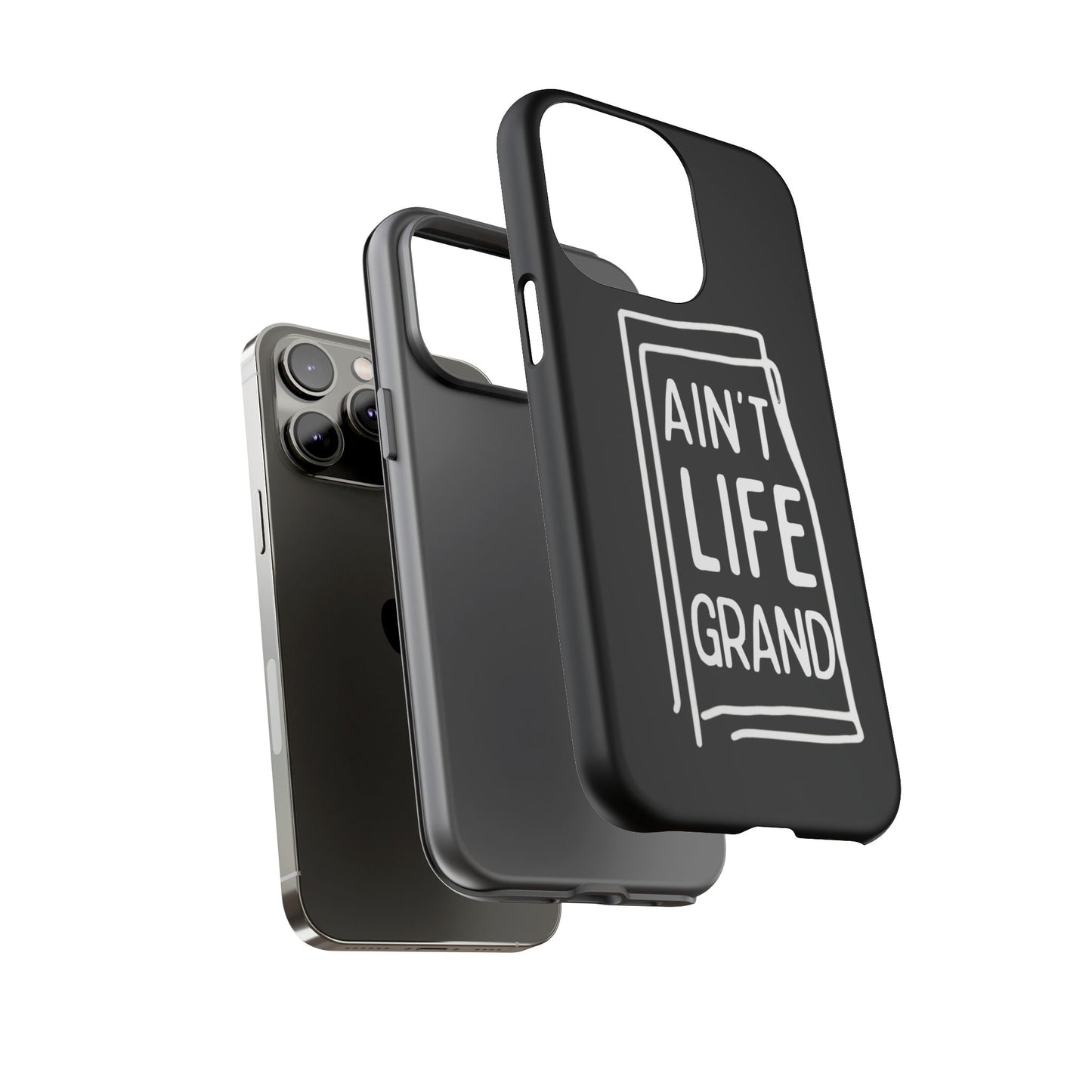 Ain't Life Grand Phone Case - Tough & Stylish Protection