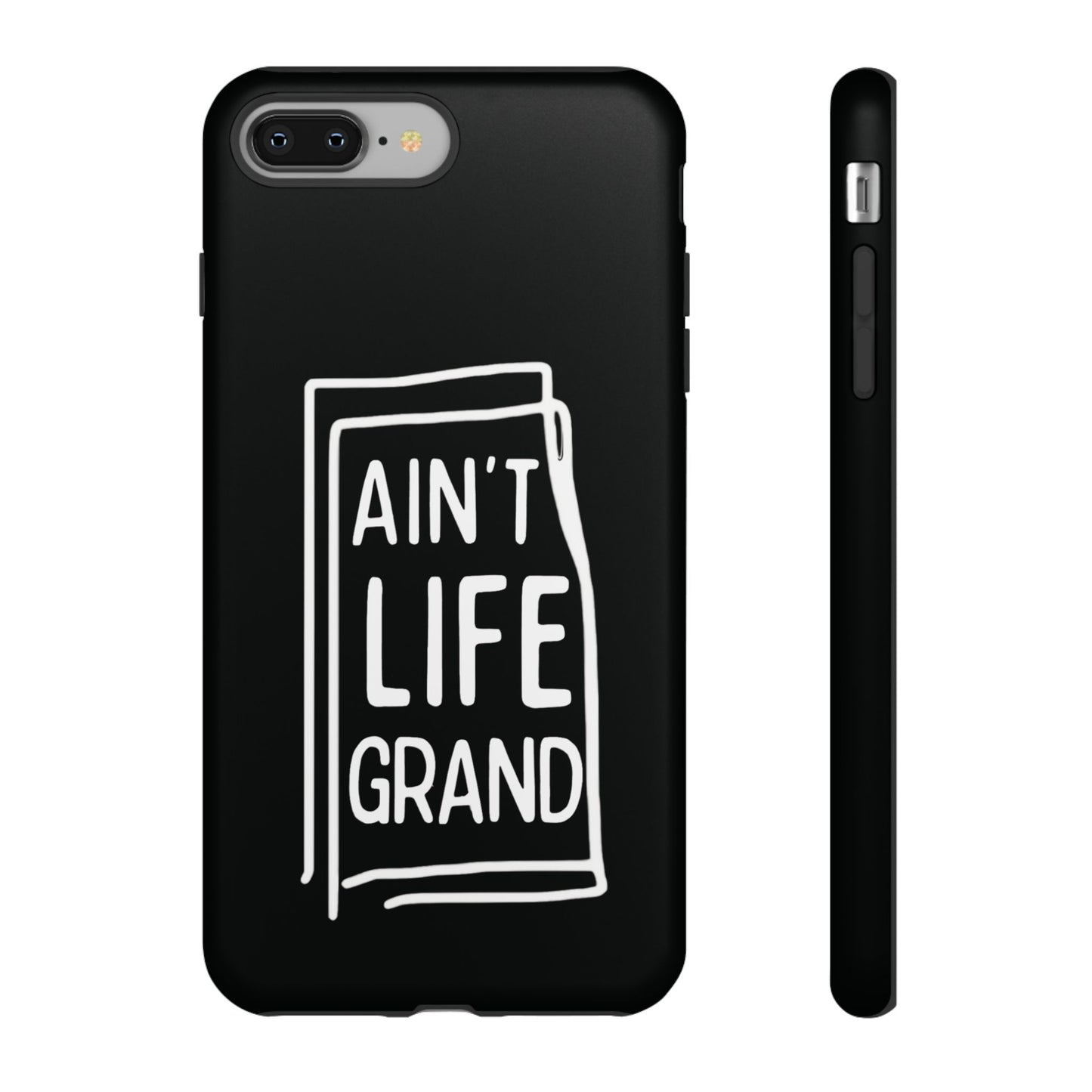 Ain't Life Grand Phone Case - Tough & Stylish Protection