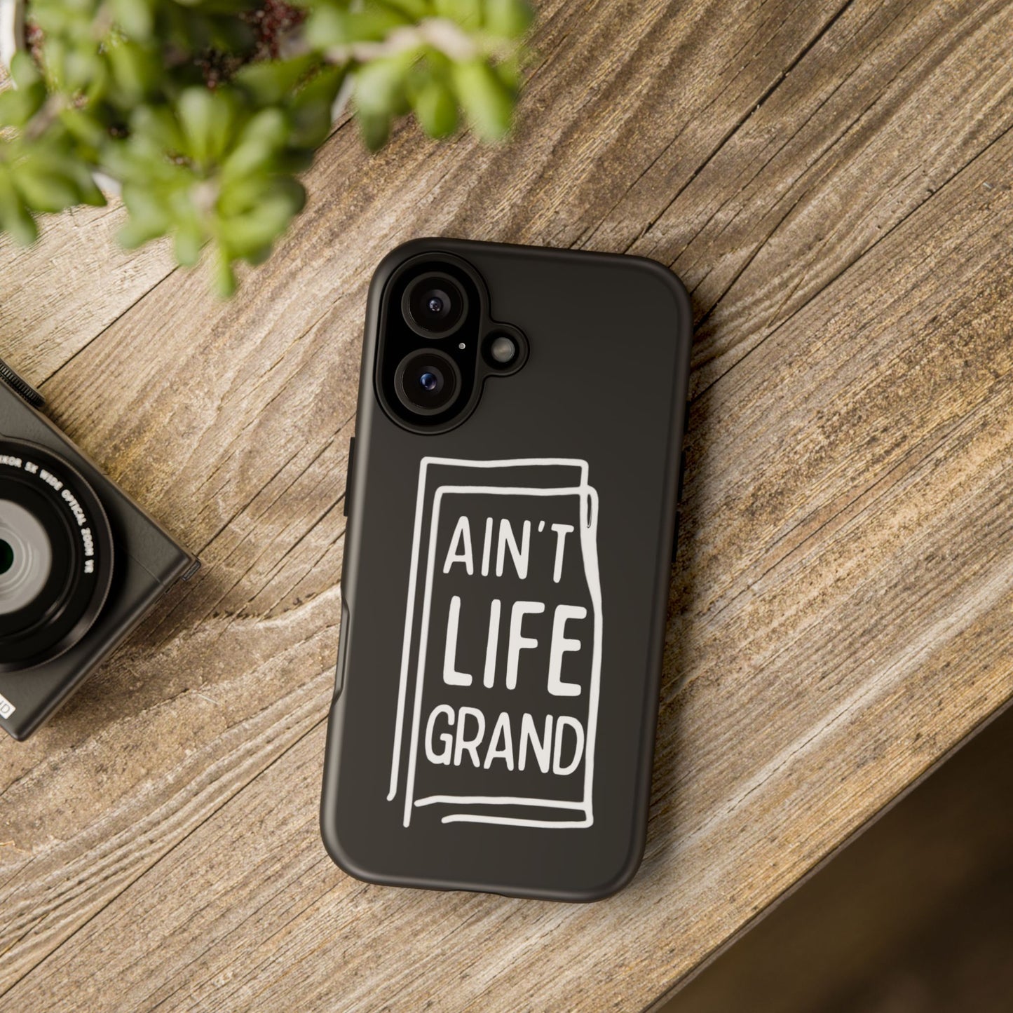 Ain't Life Grand Phone Case - Tough & Stylish Protection