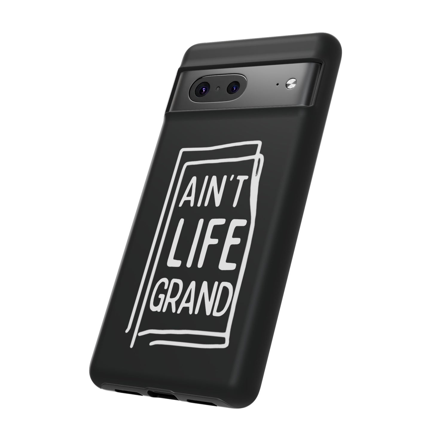 Ain't Life Grand Phone Case - Tough & Stylish Protection