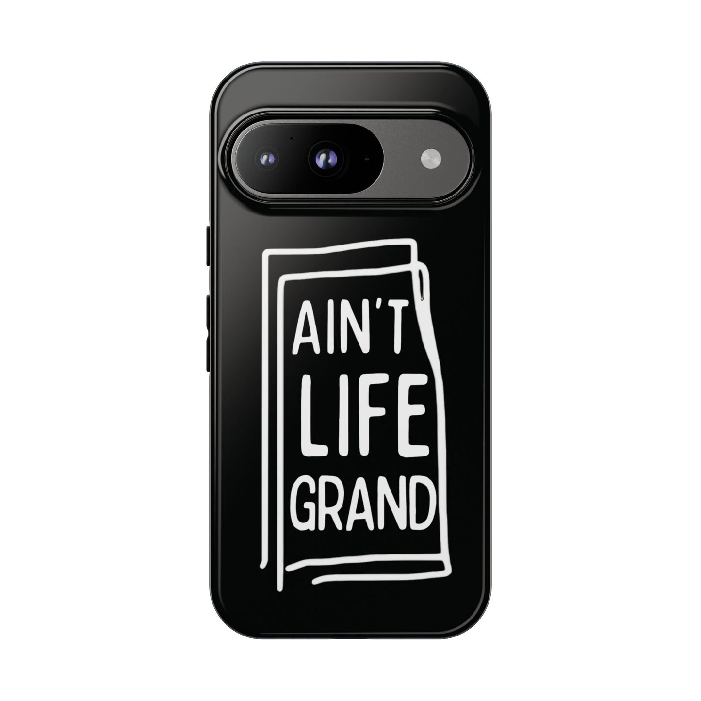 Ain't Life Grand Phone Case - Tough & Stylish Protection