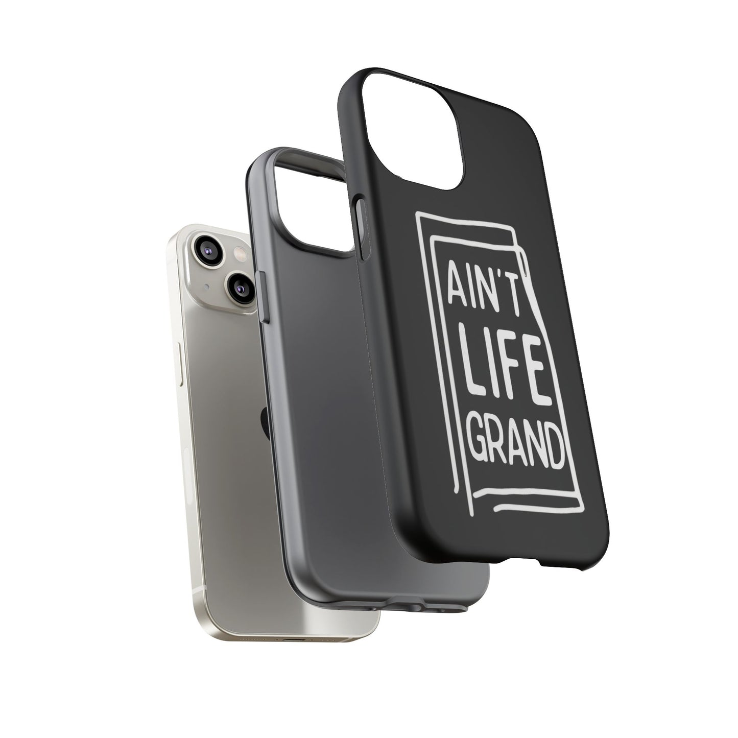 Ain't Life Grand Phone Case - Tough & Stylish Protection