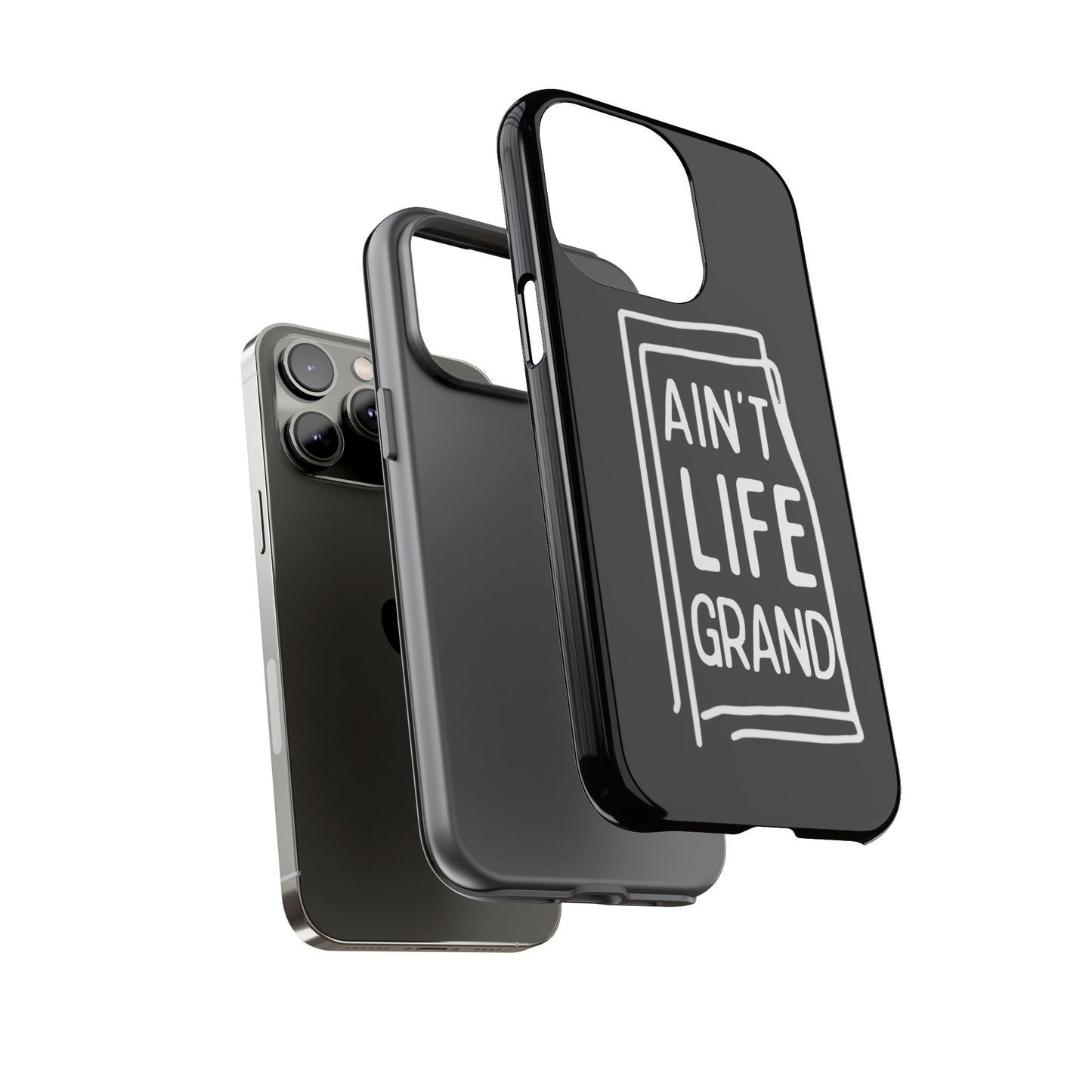 Ain't Life Grand Phone Case - Tough & Stylish Protection