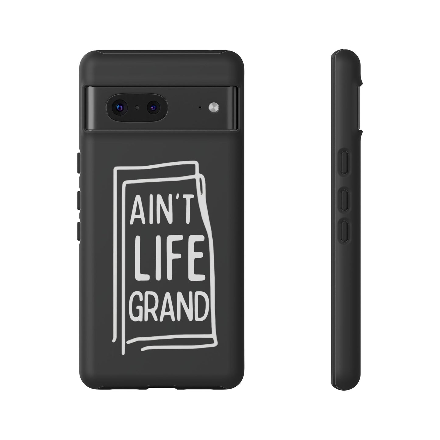 Ain't Life Grand Phone Case - Tough & Stylish Protection