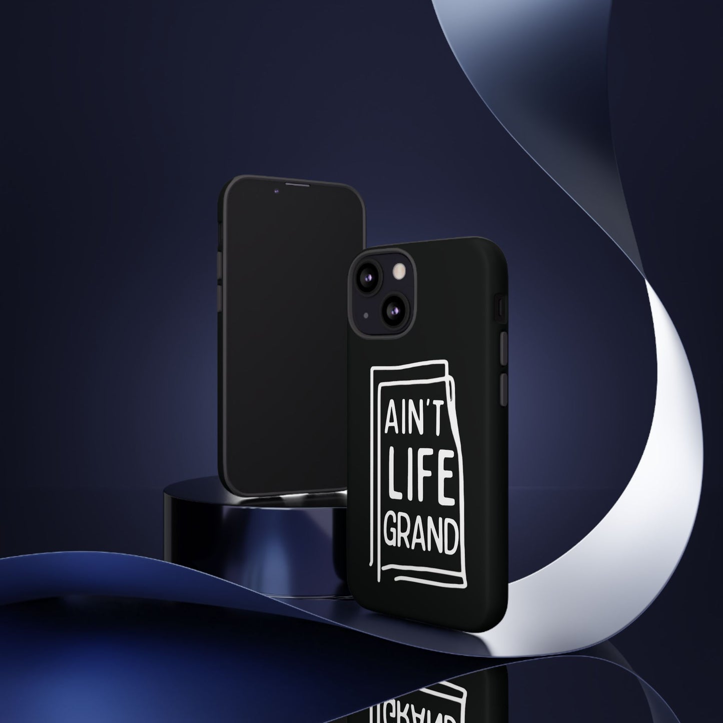 Ain't Life Grand Phone Case - Tough & Stylish Protection