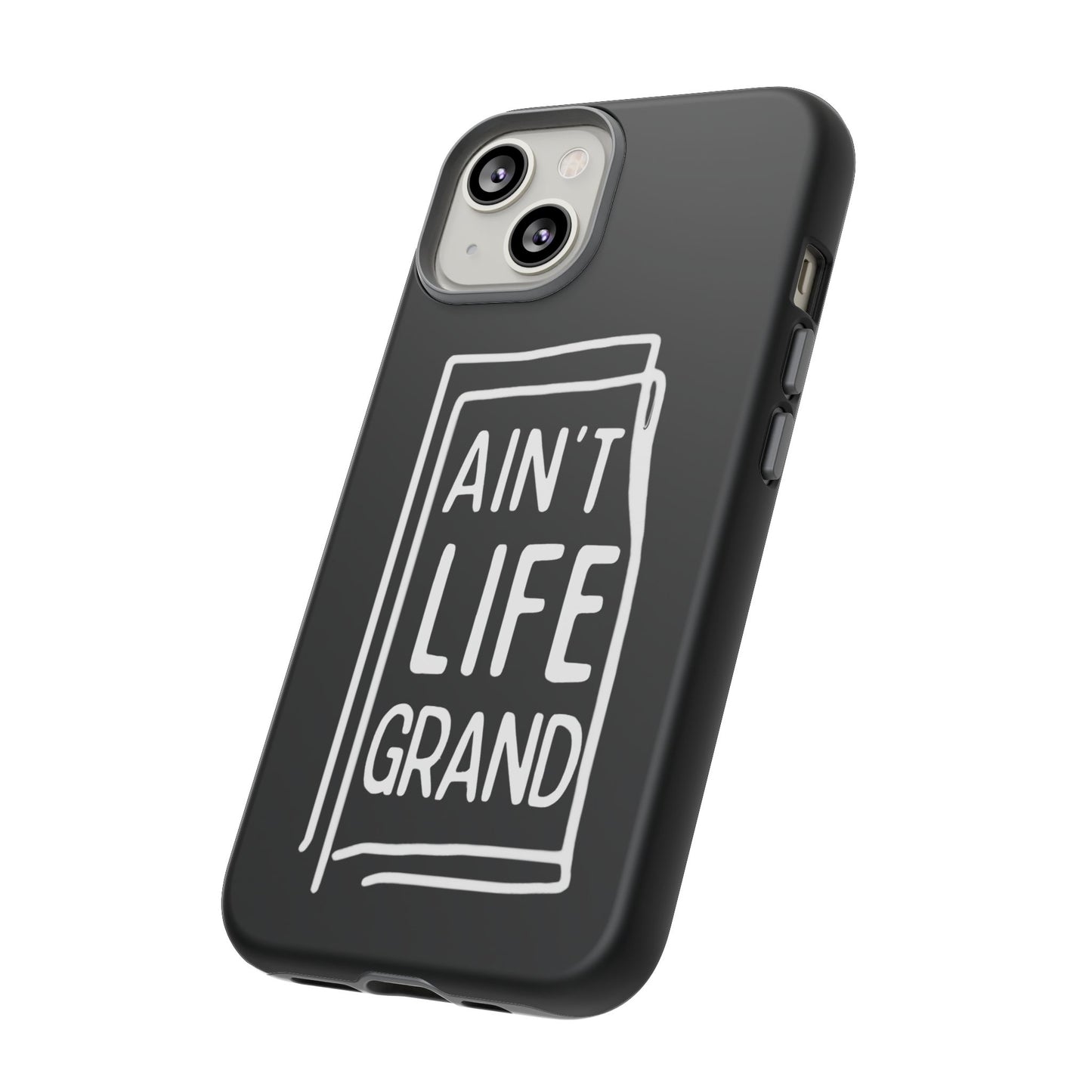 Ain't Life Grand Phone Case - Tough & Stylish Protection
