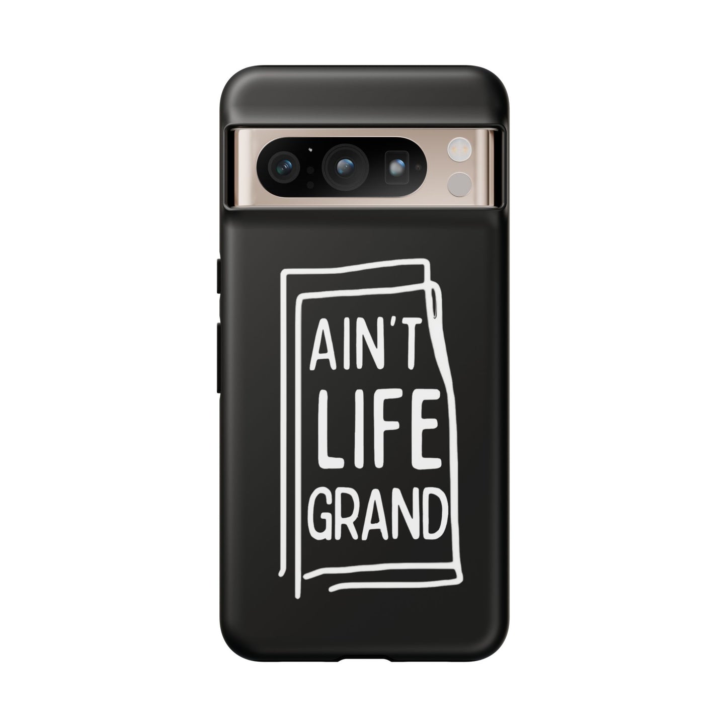 Ain't Life Grand Phone Case - Tough & Stylish Protection