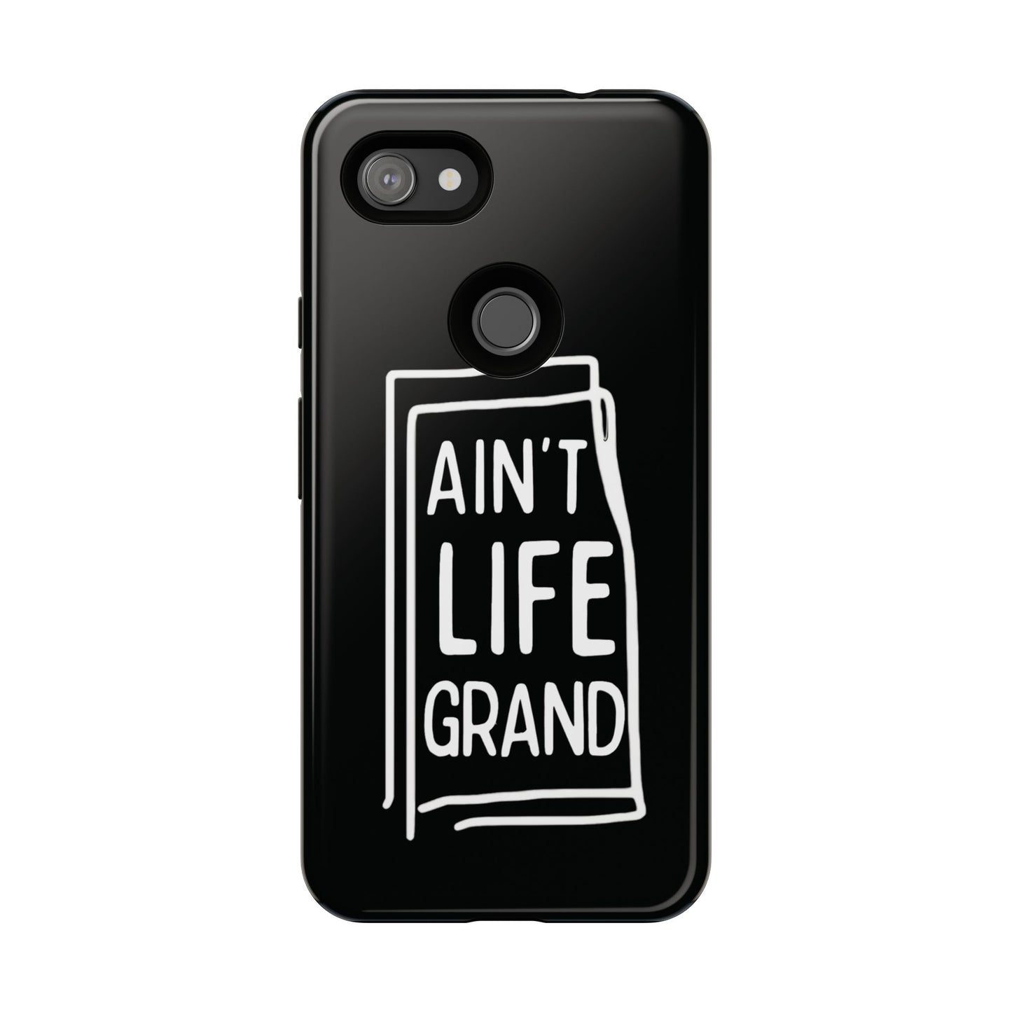 Ain't Life Grand Phone Case - Tough & Stylish Protection