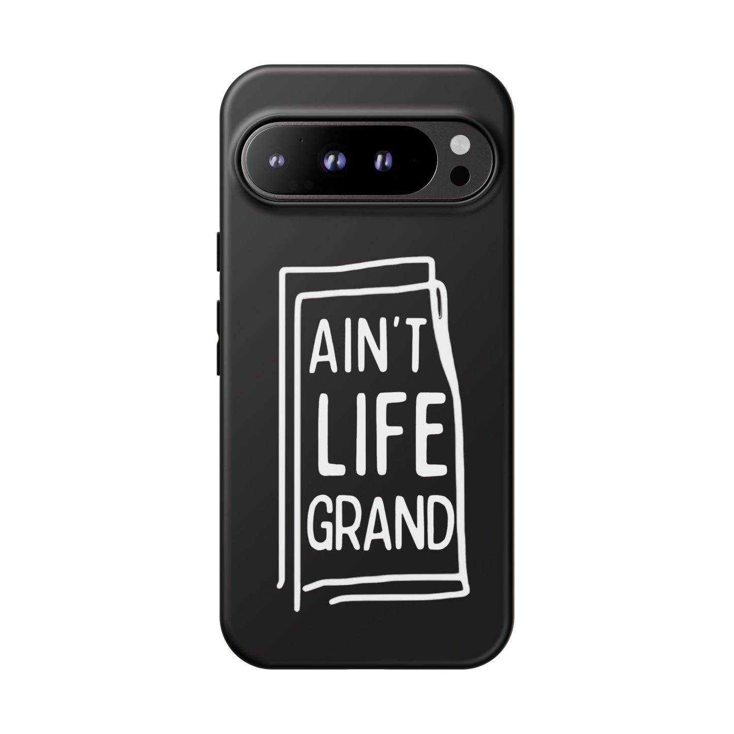 Ain't Life Grand Phone Case - Tough & Stylish Protection