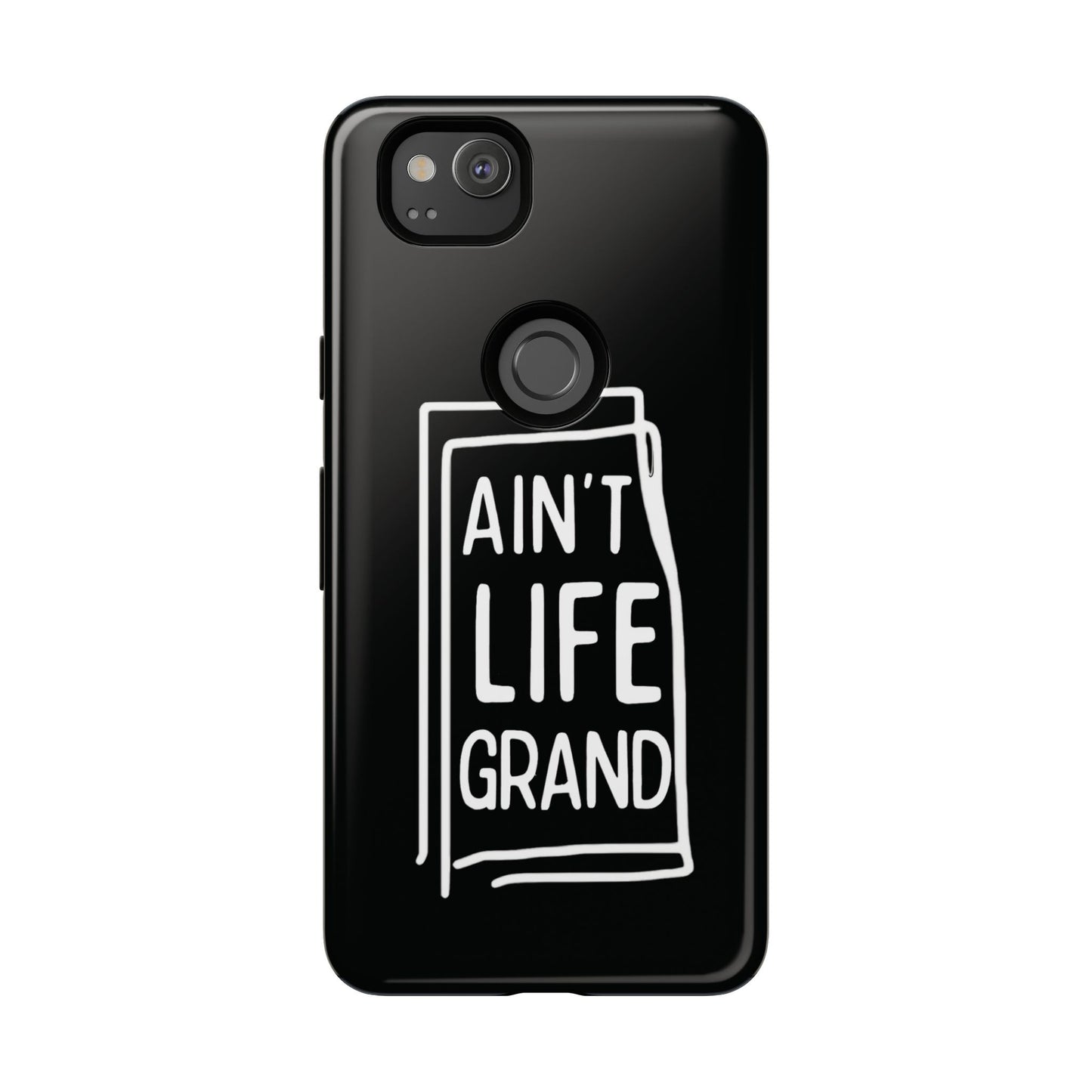 Ain't Life Grand Phone Case - Tough & Stylish Protection