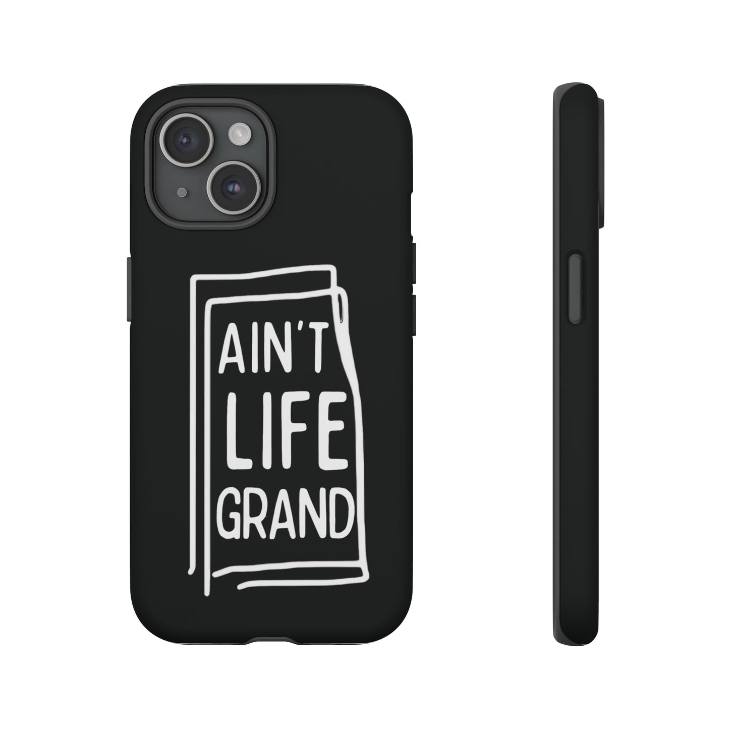 Ain't Life Grand Phone Case - Tough & Stylish Protection
