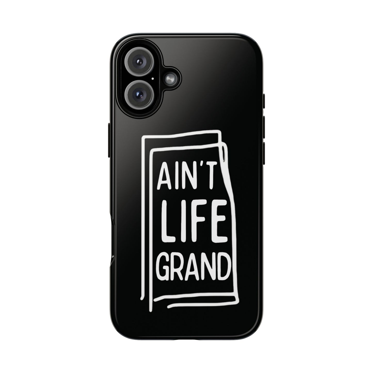 Ain't Life Grand Phone Case - Tough & Stylish Protection