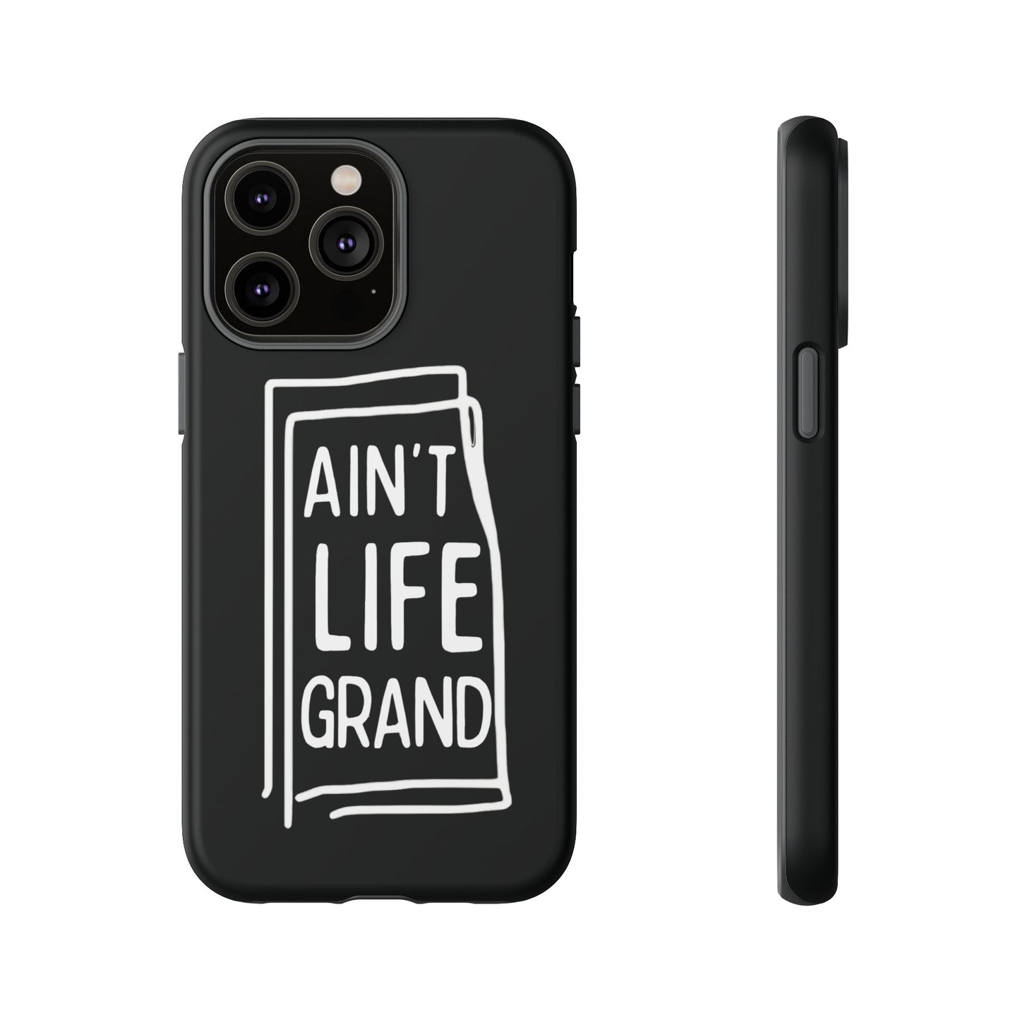 Ain't Life Grand Phone Case - Tough & Stylish Protection