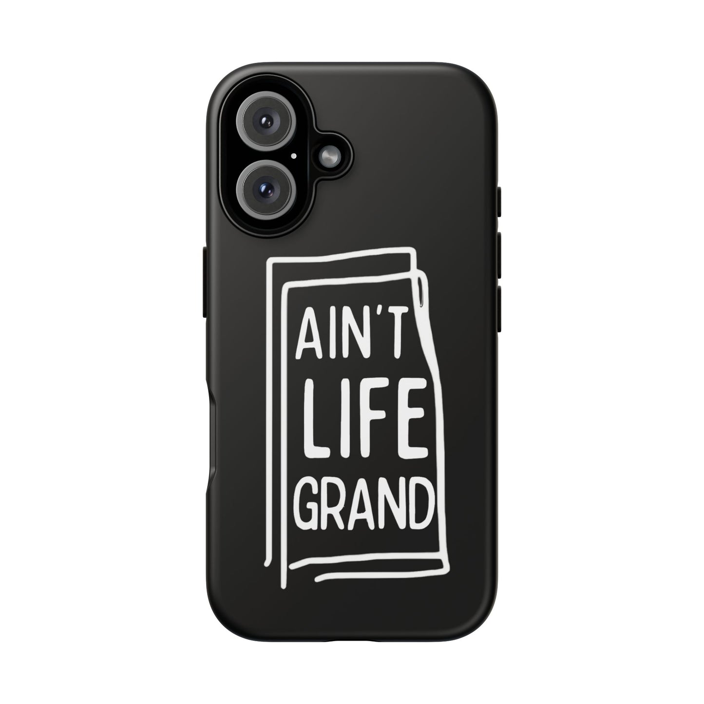 Ain't Life Grand Phone Case - Tough & Stylish Protection
