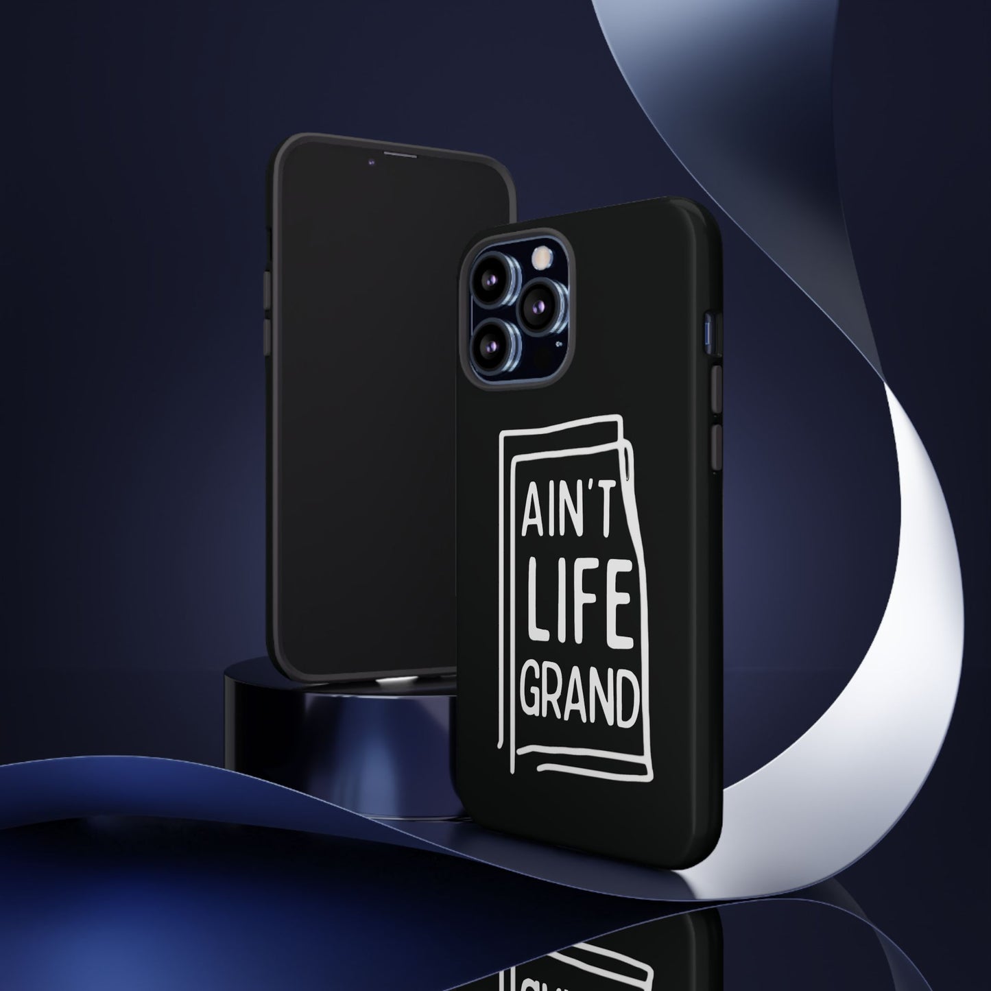 Ain't Life Grand Phone Case - Tough & Stylish Protection