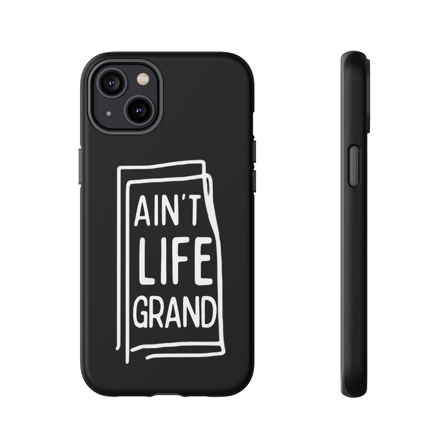 Ain't Life Grand Phone Case - Tough & Stylish Protection