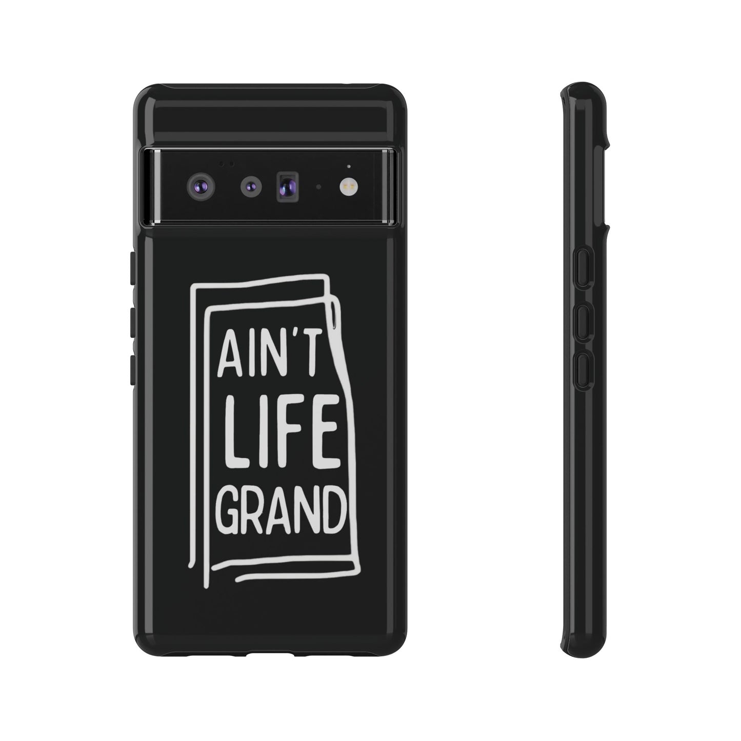 Ain't Life Grand Phone Case - Tough & Stylish Protection