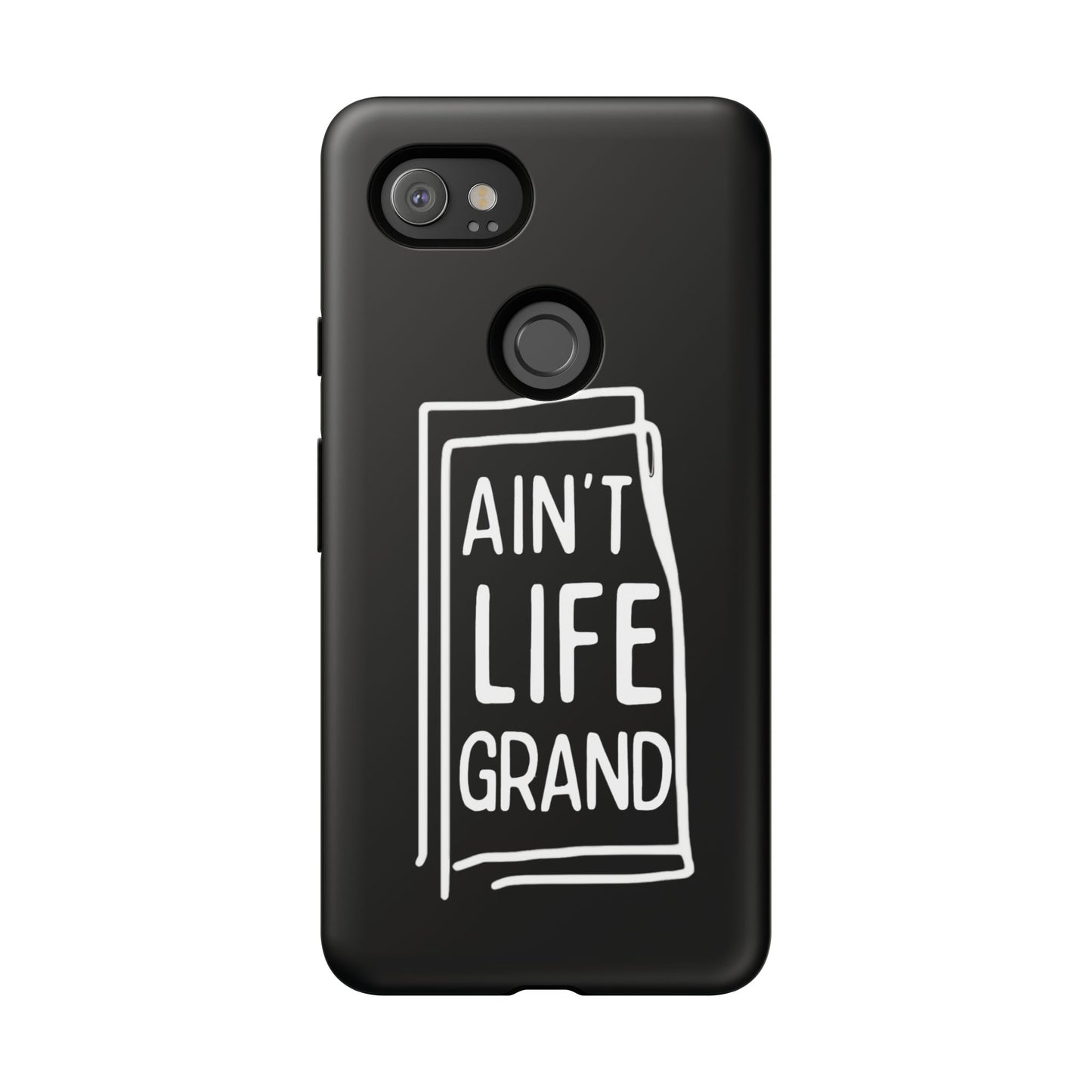 Ain't Life Grand Phone Case - Tough & Stylish Protection