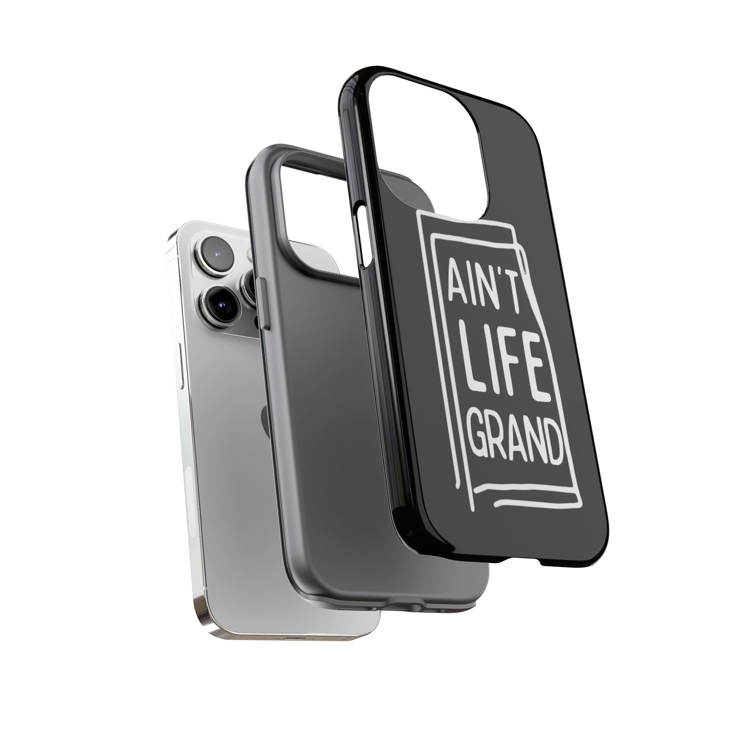 Ain't Life Grand Phone Case - Tough & Stylish Protection