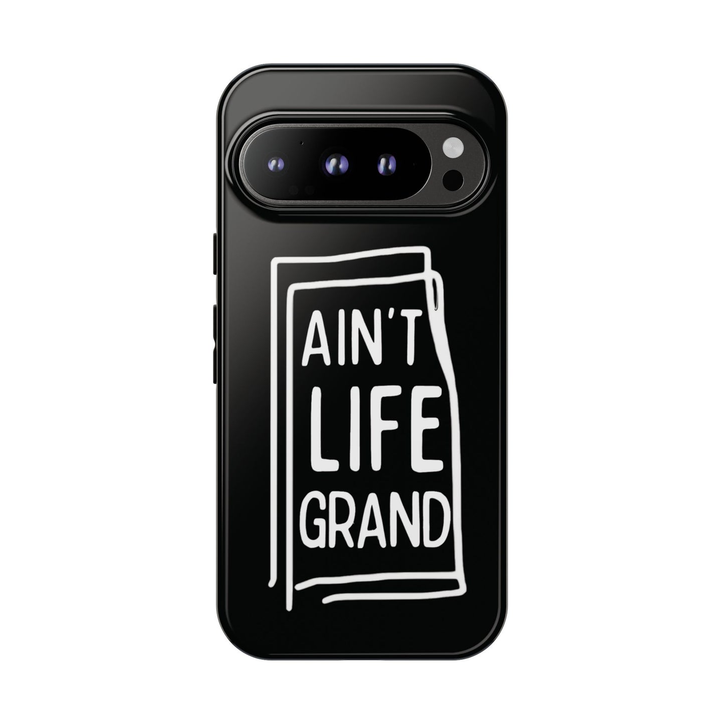 Ain't Life Grand Phone Case - Tough & Stylish Protection
