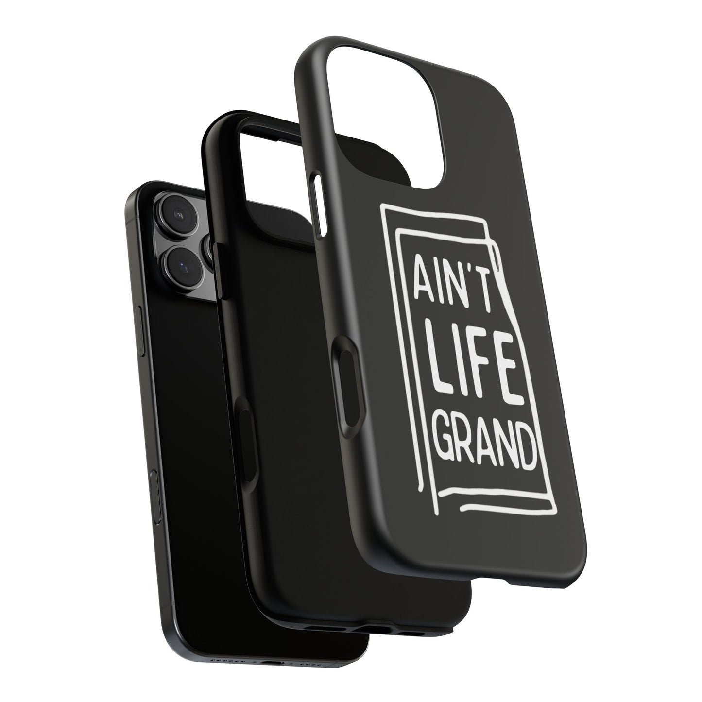 Ain't Life Grand Phone Case - Tough & Stylish Protection