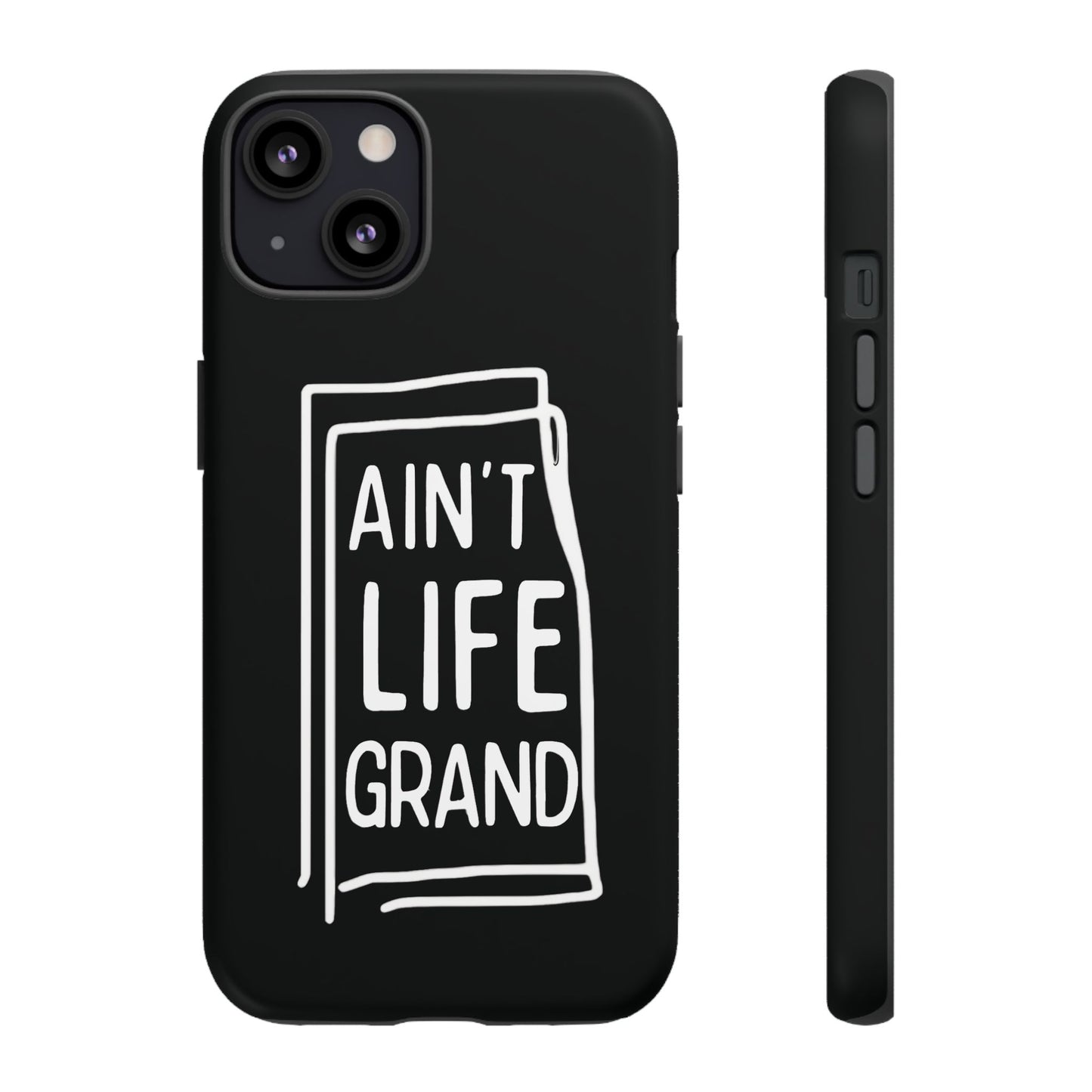 Ain't Life Grand Phone Case - Tough & Stylish Protection