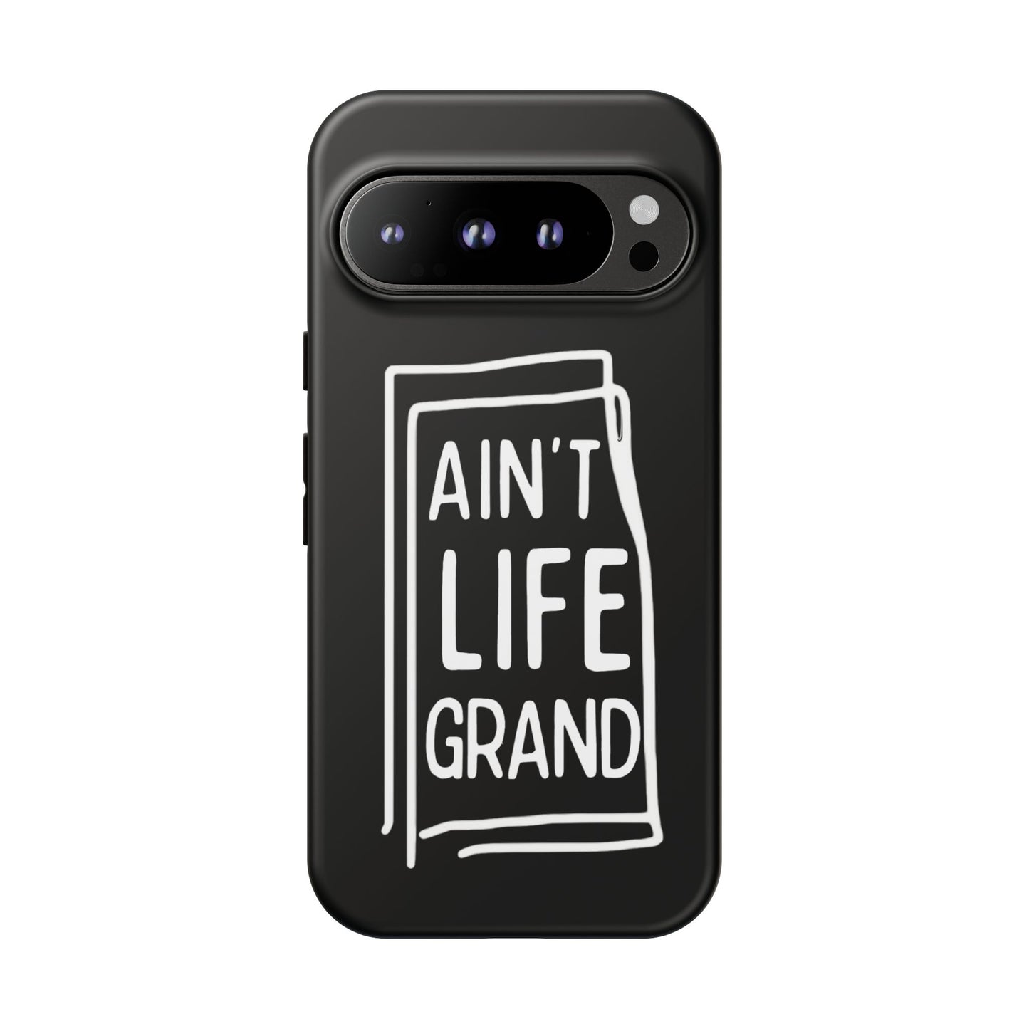 Ain't Life Grand Phone Case - Tough & Stylish Protection